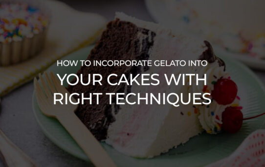 How to incorporate gelato into your cakes with right techniques