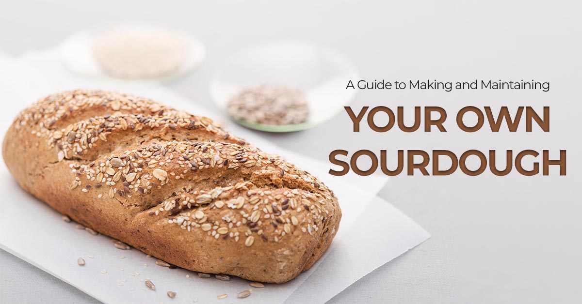 A Guide to Making and Maintaining Your Own Sourdough