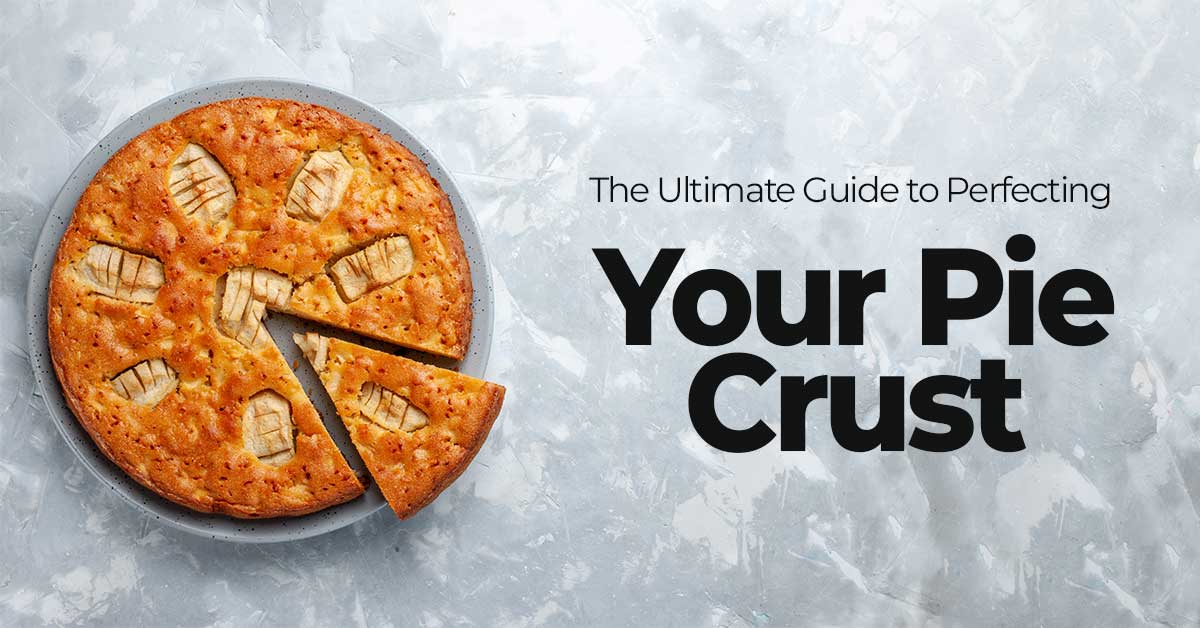 The Ultimate Guide to Perfecting Your Pie Crust