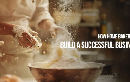 How Home Bakers Can Build a Successful Business