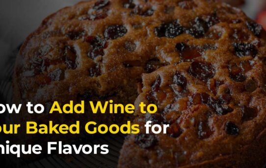 How to Add Wine to Your Baked Goods for Unique Flavors