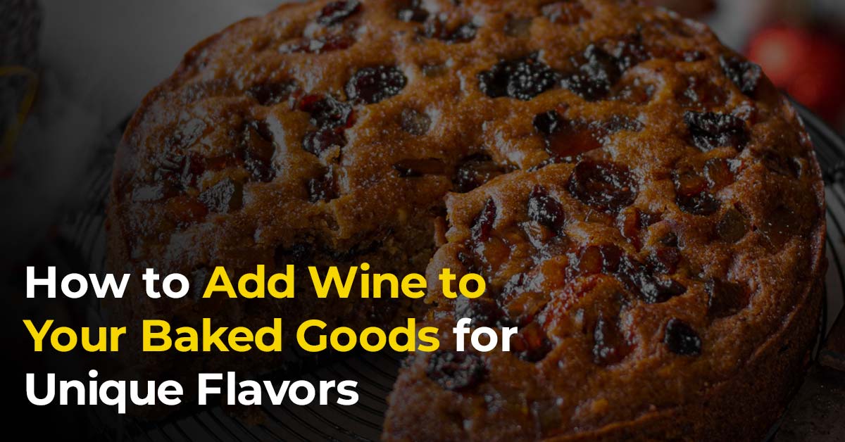 How to Add Wine to Your Baked Goods for Unique Flavors