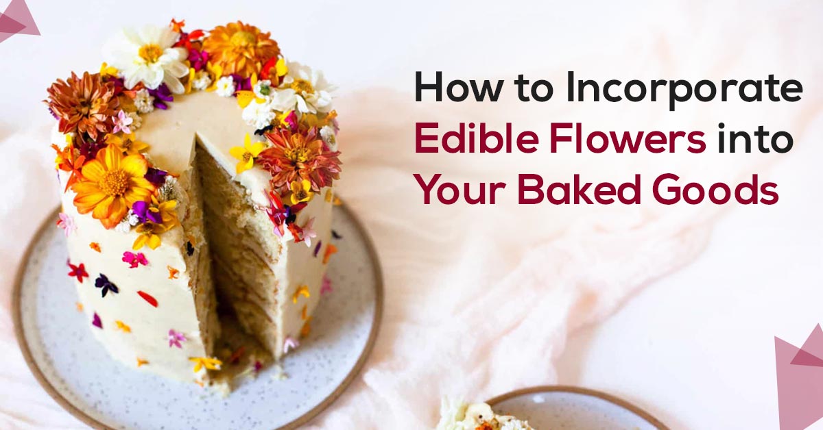 How to Incorporate Edible Flowers into Your Baked Goods