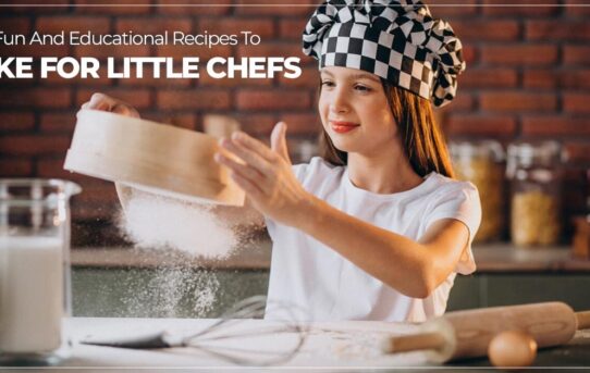 Fun and Educational Recipes to Bake for Little Chefs