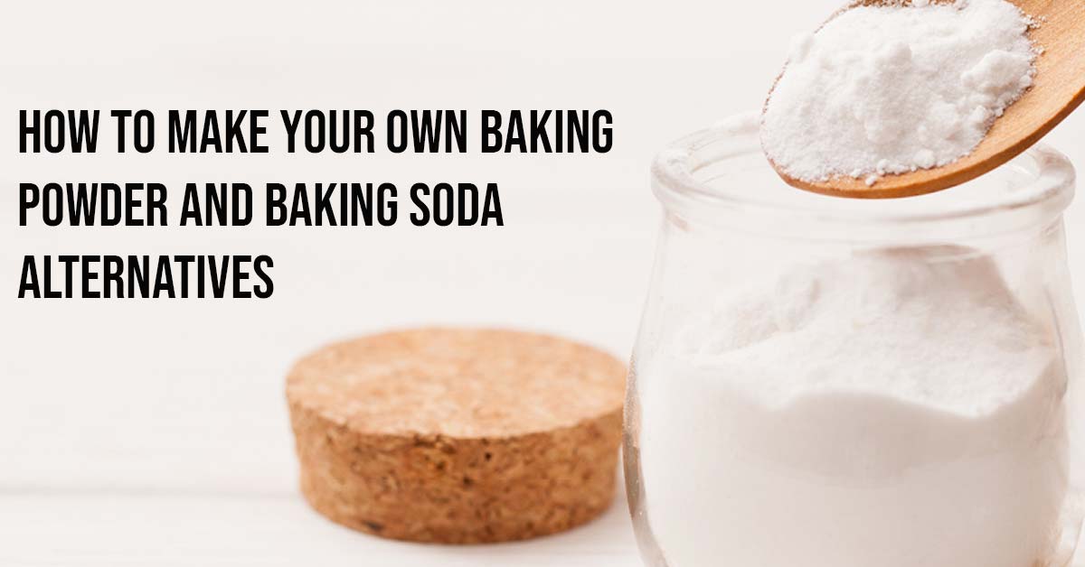 How to Make Your Own Baking Powder and Baking Soda Alternatives