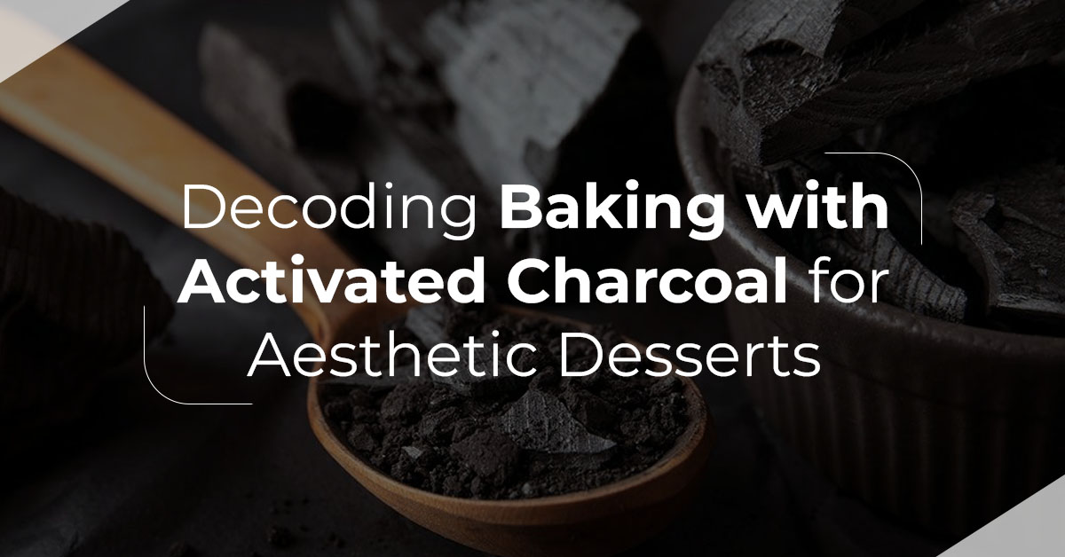 Decoding Baking with Activated Charcoal for Aesthetic Desserts