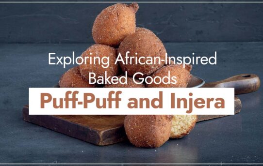 Exploring African-Inspired Baked Goods: Puff-Puff and Injera