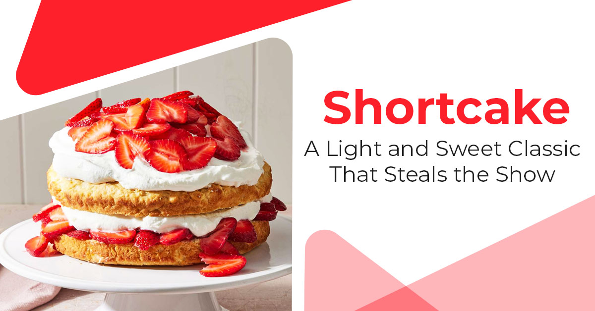 Shortcake: A Light and Sweet Classic That Steals the Show